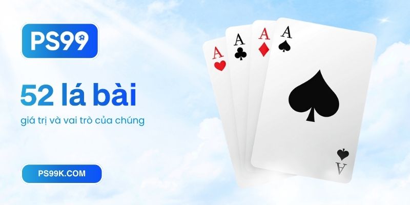 Giá trị và vai trò của 52 lá bài