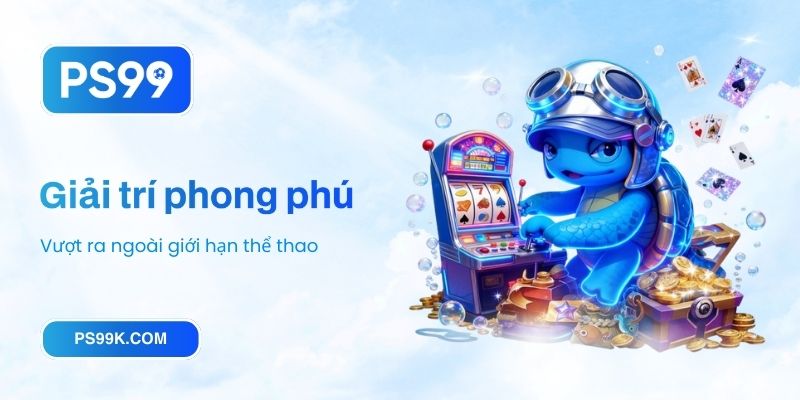 Giải trí phong phú - Vượt ra ngoài giới hạn thể thao