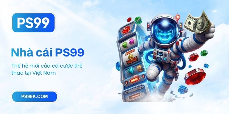Nhà cái PS99 – Thế hệ mới của cá cược thể thao tại Việt Nam