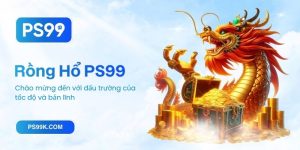 Rồng Hổ PS99 - Chào mừng đến với đấu trường của tốc độ và bản lĩnh