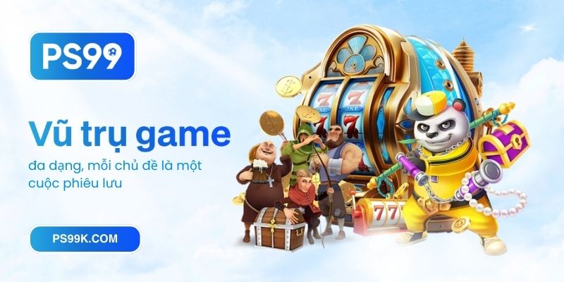 Vũ trụ game đa dạng, mỗi chủ đề là một cuộc phiêu lưu
